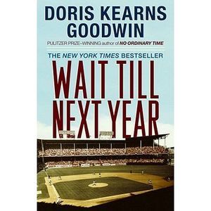 Wait Till Next Year: A Memoir -- Doris Kearns Goodwin